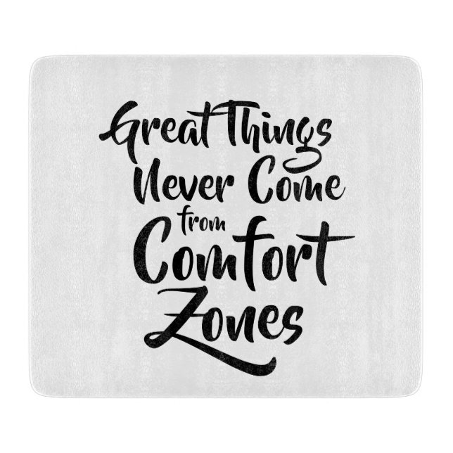 Great Things Never Come from Comfort Zones Quote Cutting Board (Front)