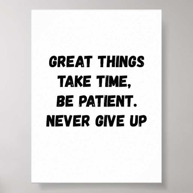 Great things take time, be patient. never give up poster (Front)