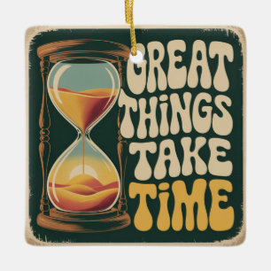 Great Things Take Time Ceramic Ornament