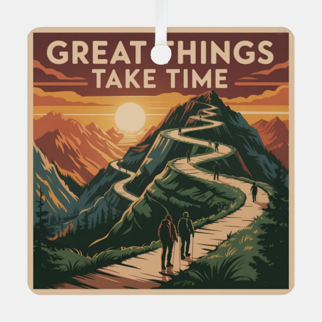 Great Things Take Time Metal Ornament (Front)