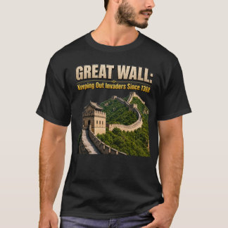 Great Wall of China Keeping Out Invaders Since 136 T-Shirt