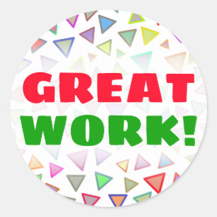 "GREAT WORK!" + Multicolored Triangles Pattern Classic Round Sticker