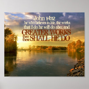 Greater Works Shall He Do John 14:12 Poster