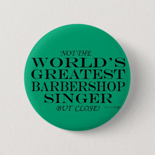 Greatest Barbershop Singer Close 2 Inch Round Button