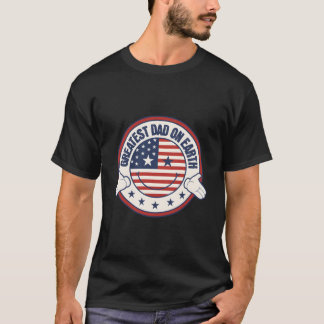 Greatest Dad On Eh Patriotic Fathers Day American  T-Shirt