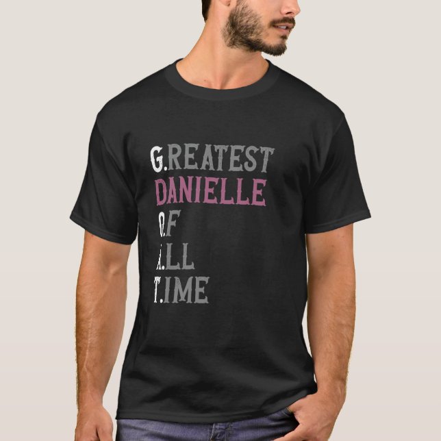 Greatest Danielle of all time GOAT Danielle T-Shirt (Front)