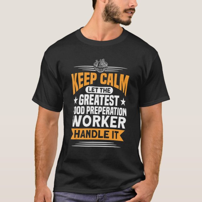 Greatest Food Preperation Worker Will Handle It Co T-Shirt (Front)