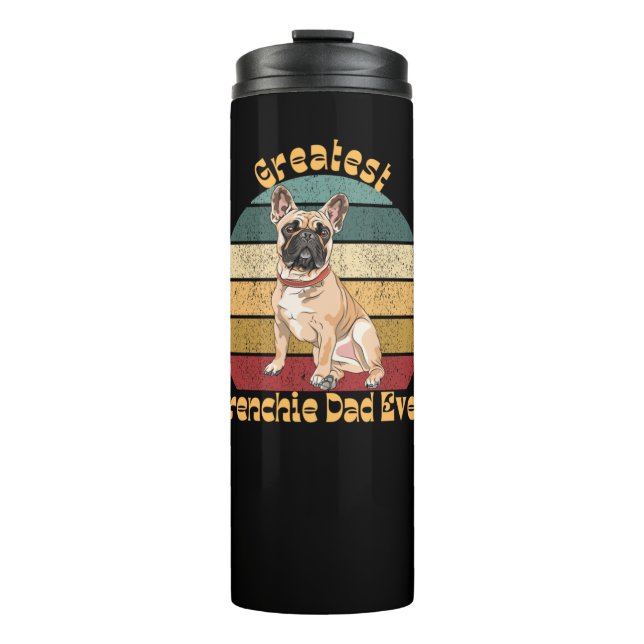 Greatest Frenchie Dad Ever   Thermal Tumbler (Front)