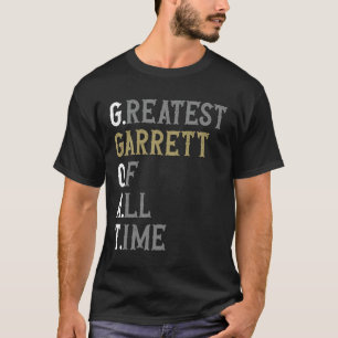 Greatest Garrett of all time GOAT Garrett T-Shirt