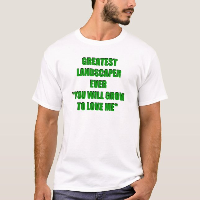 Greatest Landscaper Ever T-Shirt (Front)