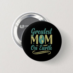 Greatest Mom On Earth Mothers Day Environmentalism 2 Inch Round Button