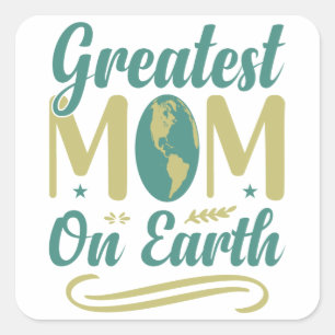 Greatest Mom On Earth Mothers Day Environmentalism Square Sticker
