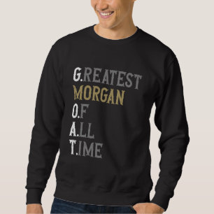 Greatest Morgan of all time GOAT Morgan Sweatshirt