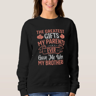 Greatest My Parents Ever Gave Me Were Sister Brot Sweatshirt