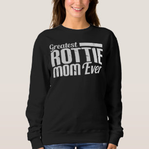 Greatest Rottie Mom Ever Rottweiler Dog Mom Sweatshirt