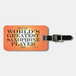 Greatest Saxophone Player Yet Luggage Tag