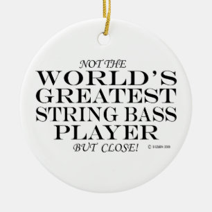 Greatest String Bass Player Close Ceramic Ornament