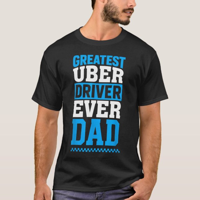 Greatest Uber Driver Ever Funny Dad Present T-Shirt (Front)