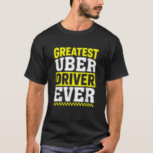 Greatest Uber Driver Ever Uber Driver Funny T-Shirt