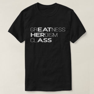 Greatness Heroism Class Typography T-Shirt