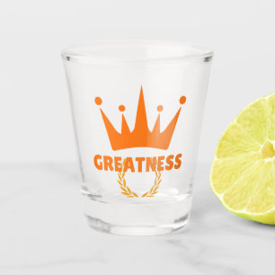 Greatness Inspirational Crown Success Shot Glass