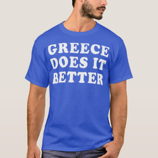 Greece Does It Better Greek Humour T-Shirt