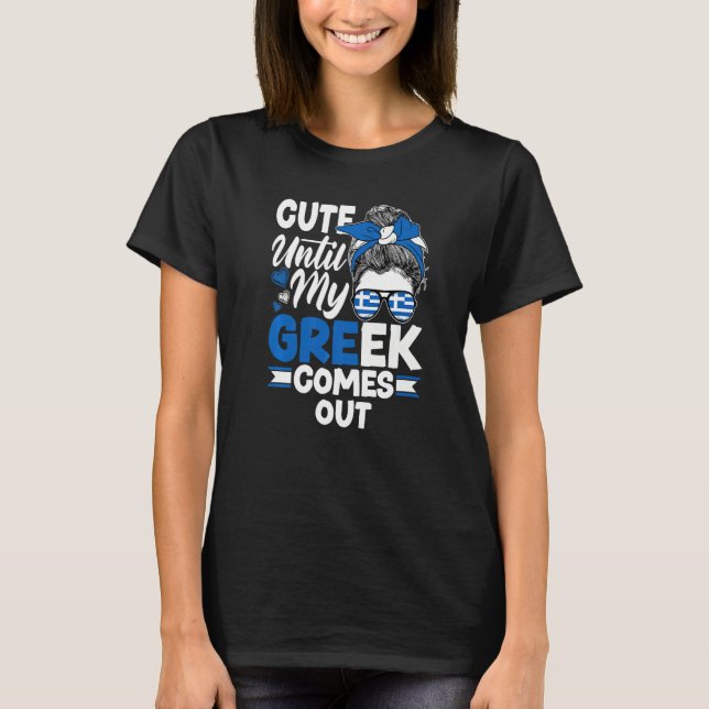 Greece Greek Greece Flag Cute Until My Greek Comes T-Shirt (Front)