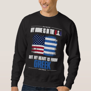 Greece My Home Is In The USA But My Love Heart Is Sweatshirt