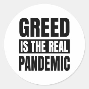 Greed is the real pandemic classic round sticker
