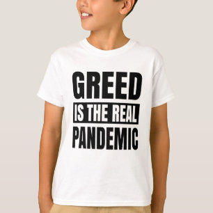 Greed is the real pandemic T-Shirt