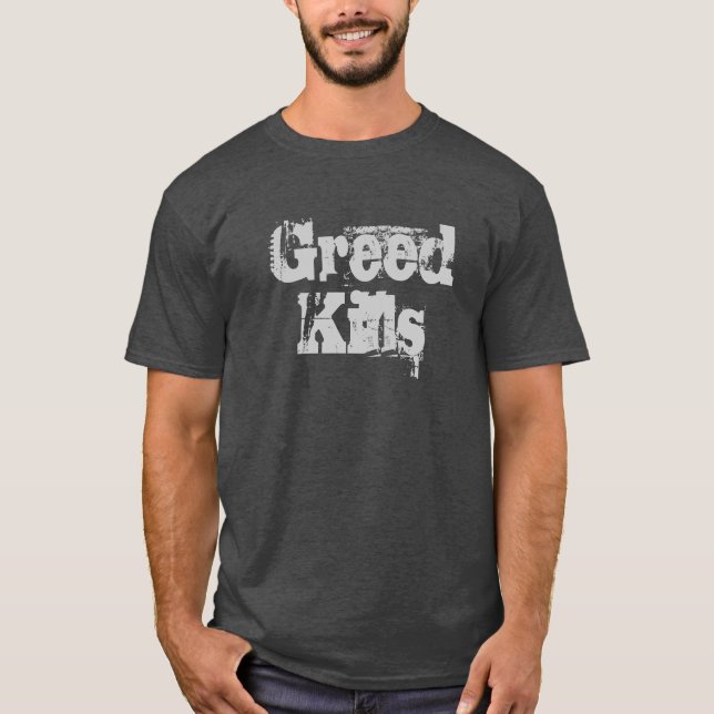Greed Kills T-Shirt (Front)