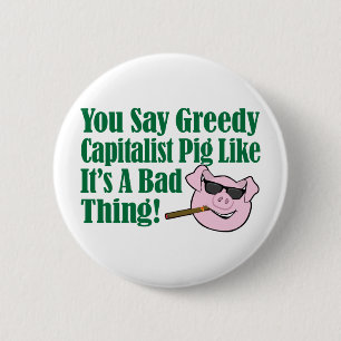 Greedy Capitalist Pig 2 Inch Round Button