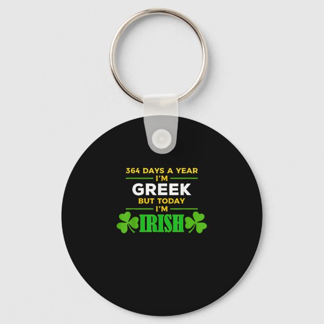 Greek Today I'm Irish Funny St. Patrick's Day Part Keychain (Front)