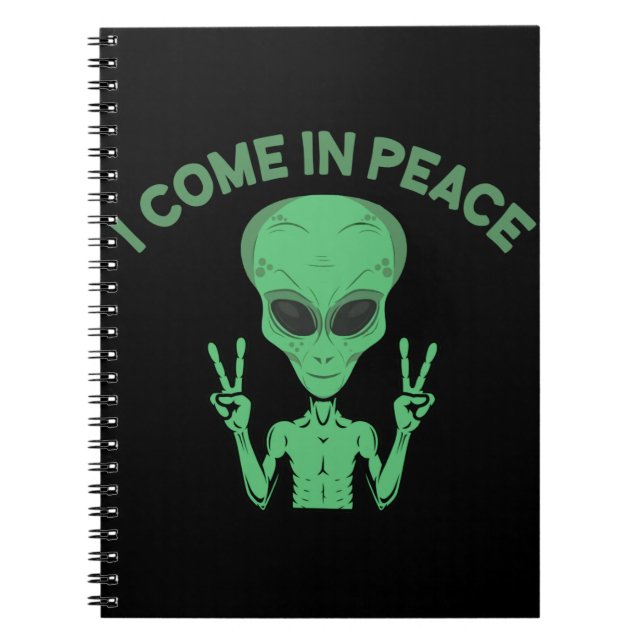 Green Alien I Come In Peace Extraterrestrial UFO Notebook (Front)