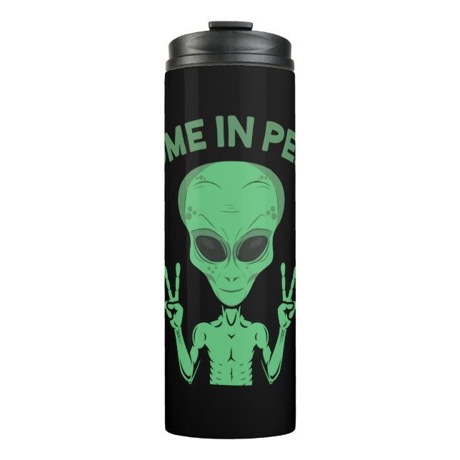 Green Alien I Come In Peace Extraterrestrial UFO Thermal Tumbler (Front)