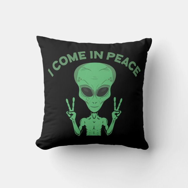 Green Alien I Come In Peace Extraterrestrial UFO Throw Pillow (Front)
