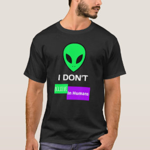 Green Alien I Dont Believe In Humans T-Shirt
