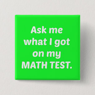 Green Ask Me What I Got on my Math Test Button