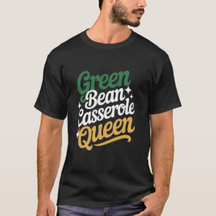 Green Bean Casserole Queen - Kitchen Cooking Enthu T-Shirt