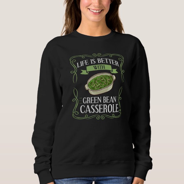 Green Bean Casserole Recipe Dish Snack String Bean Sweatshirt (Front)