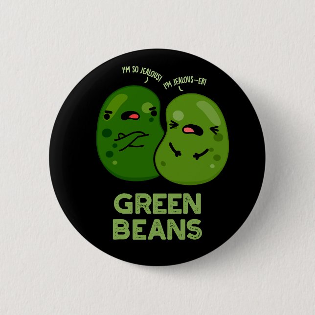Green Beans Funny Jealous Bean Pun Dark BG 2 Inch Round Button (Front)