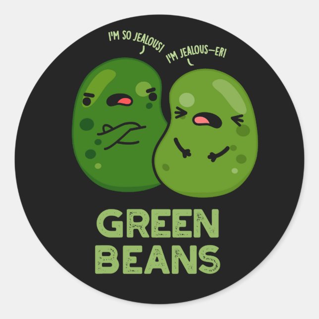 Green Beans Funny Jealous Bean Pun Dark BG Classic Round Sticker (Front)