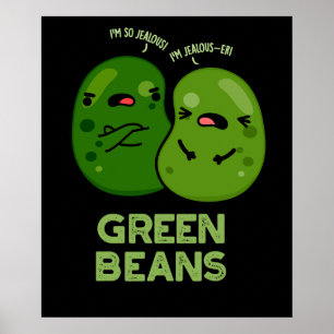 Green Beans Funny Jealous Bean Pun Dark BG Poster