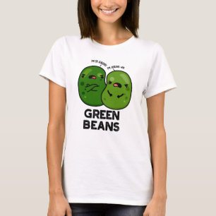 Green Beans Funny Jealous Bean Pun  T-Shirt