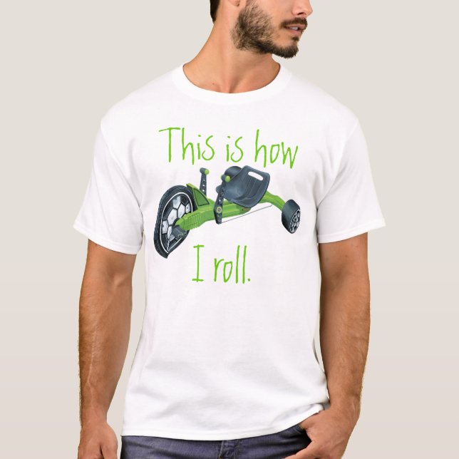 Green Big Wheel, This is how I roll. T-Shirt (Front)