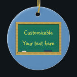 Green Chalkboard Greeting - Customizable Ceramic Ornament<br><div class="desc">Use the art work on these items as a starting point. Add text to an already supplied background, or add a photo or uploaded image to to a background or creative frame, then show off your work. font size="2">Why pay an "artist" to use their supposed "template" where they provide NOTHING...</div>