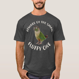 Green Cheek Conure  Beware of Conure T-Shirt