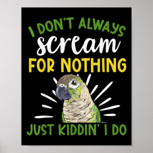 Green Cheeked Conure I Don't Always Scream Conure  Poster