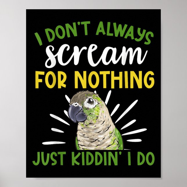 Green Cheeked Conure I Don't Always Scream Conure  Poster (Front)