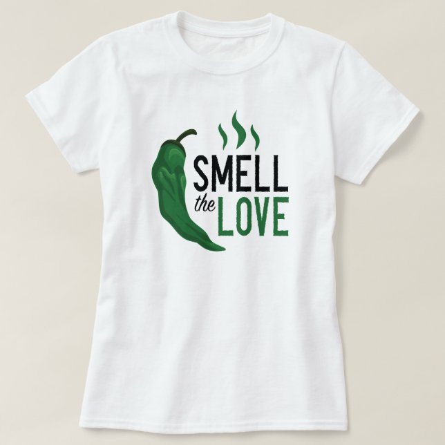 Green Chile Smell the Love T-Shirt (Design Front)